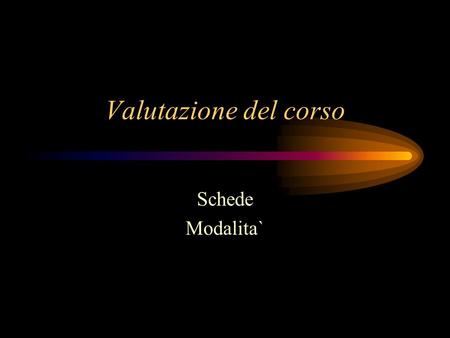 Valutazione del corso Schede Modalita`. Compitini intermedi Tre compiti intermedi a risposta multipla 10 domande con 5 risposte di cui 1 sola giusta 4.