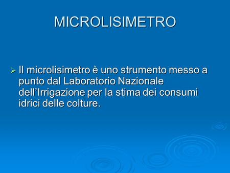 MICROLISIMETRO  Il microlisimetro è uno strumento messo a punto dal Laboratorio Nazionale dell’Irrigazione per la stima dei consumi idrici delle colture.