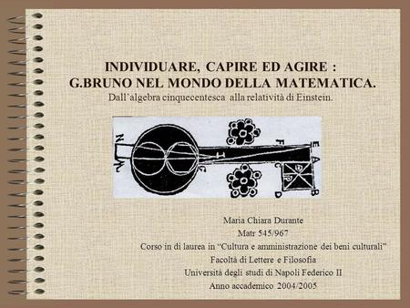 INDIVIDUARE, CAPIRE ED AGIRE : G. BRUNO NEL MONDO DELLA MATEMATICA