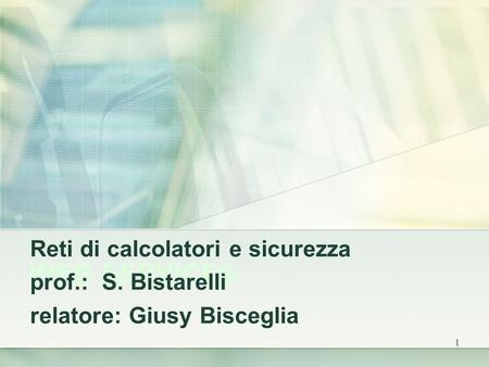 1 WEB SERVICES Reti di calcolatori e sicurezza prof.: S. Bistarelli relatore: Giusy Bisceglia.