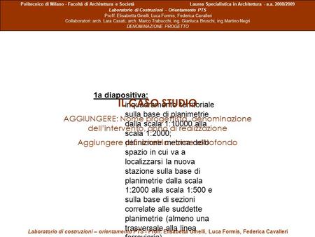 Politecnico di Milano - Facoltà di Architettura e Società Laurea Specialistica in Architettura - a.a. 2008/2009 Laboratorio di Costruzioni – Orientamento.