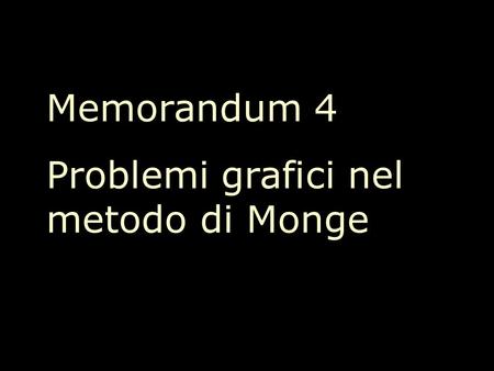 Memorandum 4 Problemi grafici nel metodo di Monge.