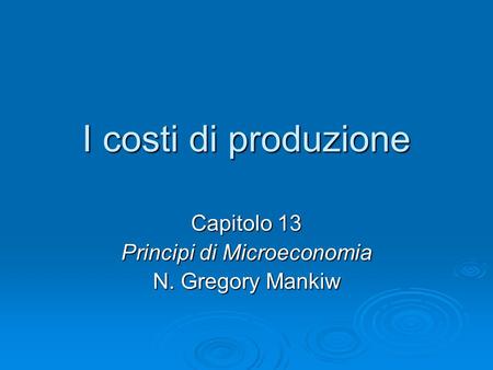 Capitolo 13 Principi di Microeconomia N. Gregory Mankiw
