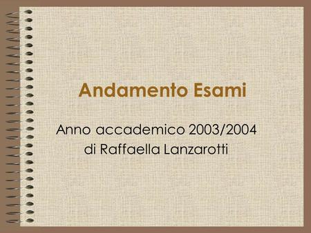 Andamento Esami Anno accademico 2003/2004 di Raffaella Lanzarotti.