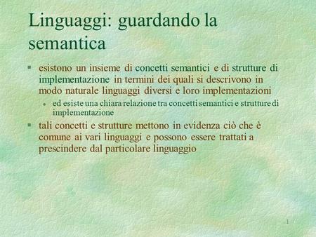 1 Linguaggi: guardando la semantica §esistono un insieme di concetti semantici e di strutture di implementazione in termini dei quali si descrivono in.