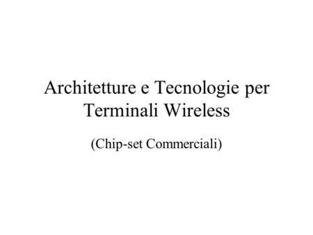 Architetture e Tecnologie per Terminali Wireless (Chip-set Commerciali)