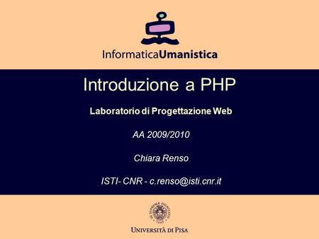 Introduzione a PHP Laboratorio di Progettazione Web AA 2009/2010 Chiara Renso ISTI- CNR -