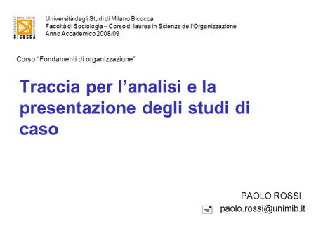 Università degli Studi di Milano Bicocca Facoltà di Sociologia – Corso di laurea in Scienze dell’Organizzazione Anno Accademico 2008/09 Corso “Fondamenti.