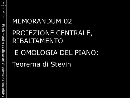 MEMORANDUM 02 PROIEZIONE CENTRALE, RIBALTAMENTO E OMOLOGIA DEL PIANO: