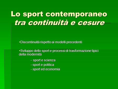 Lo sport contemporaneo tra continuità e cesure  Discontinuità rispetto ai modelli precedenti  Sviluppo dello sport e processi di trasformazione tipici.