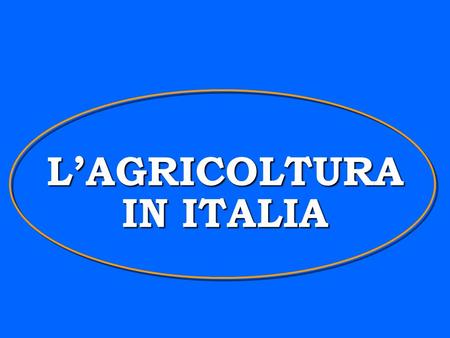 L’AGRICOLTURA IN ITALIA