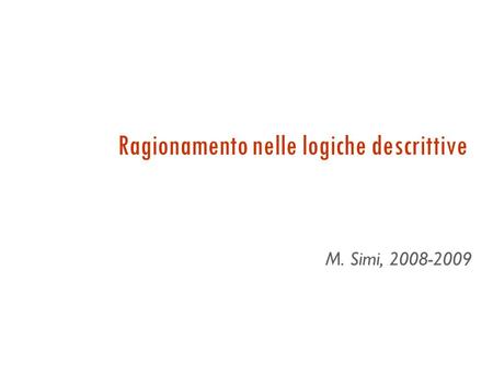 Ragionamento nelle logiche descrittive M. Simi, 2008-2009.