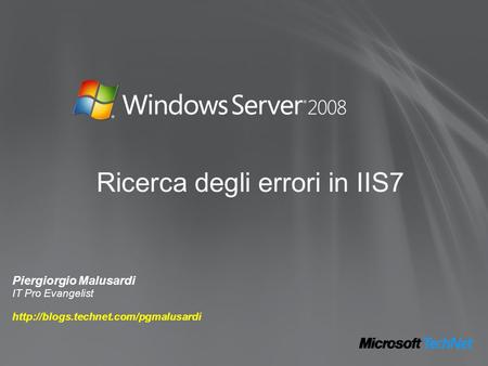 Ricerca degli errori in IIS7 Piergiorgio Malusardi IT Pro Evangelist