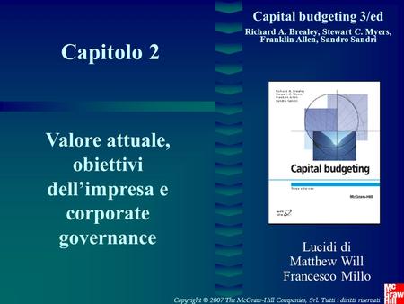 Capital budgeting 3/ed Richard A. Brealey, Stewart C. Myers, Franklin Allen, Sandro Sandri Capitolo 2 Valore attuale, obiettivi dell’impresa e corporate.