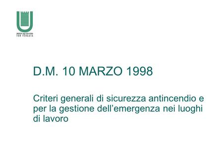 D.M. 10 MARZO 1998 Criteri generali di sicurezza antincendio e per la gestione dell’emergenza nei luoghi di lavoro.