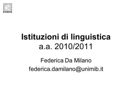 Istituzioni di linguistica a.a. 2010/2011 Federica Da Milano