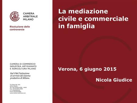 Verona, 6 giugno 2015 Nicola Giudice La mediazione civile e commerciale in famiglia.