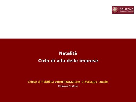 1 Natalità Ciclo di vita delle imprese Corso di Pubblica Amministrazione e Sviluppo Locale Massimo La Nave.