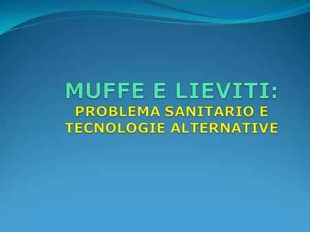 MUFFE E LIEVITI: PROBLEMA SANITARIO E TECNOLOGIE ALTERNATIVE