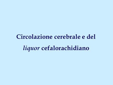 Circolazione cerebrale e del liquor cefalorachidiano