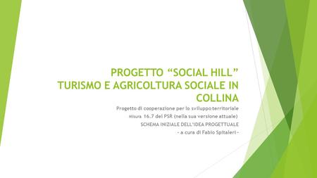 PROGETTO “SOCIAL HILL” TURISMO E AGRICOLTURA SOCIALE IN COLLINA Progetto di cooperazione per lo sviluppo territoriale Misura 16.7 del PSR (nella sua versione.