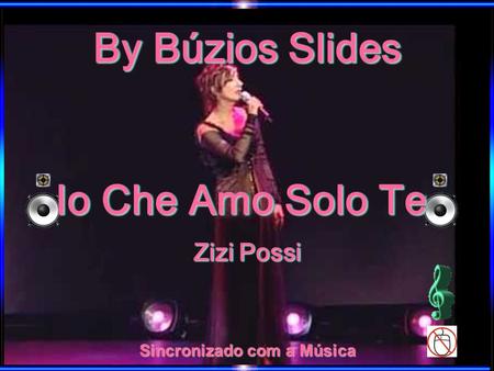 Sincronizado com a Música By Búzios Slides By Búzios Slides Io Che Amo Solo Te Io Che Amo Solo Te Io Che Amo Solo Te Zizi Possi Zizi Possi.