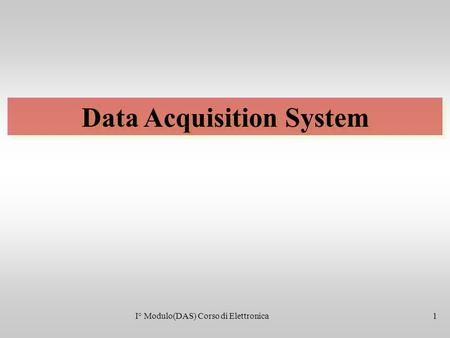 Data Acquisition System I° Modulo(DAS) Corso di Elettronica1.