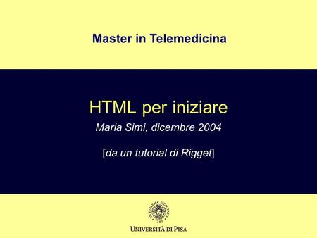 Master in Telemedicina HTML per iniziare Maria Simi, dicembre 2004 [da un tutorial di Rigget]