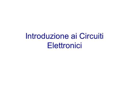 Introduzione ai Circuiti Elettronici