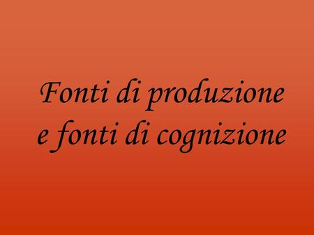 Fonti di produzione e fonti di cognizione