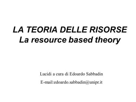 LA TEORIA DELLE RISORSE La resource based theory
