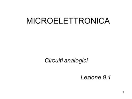 1 MICROELETTRONICA Circuiti analogici Lezione 9.1.