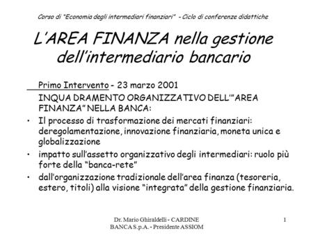 Dr. Mario Ghiraldelli - CARDINE BANCA S.p.A. - Presidente ASSIOM 1 Corso di “Economia degli intermediari finanziari” - Ciclo di conferenze didattiche L’AREA.