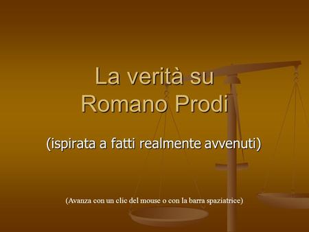 La verità su Romano Prodi (ispirata a fatti realmente avvenuti) (Avanza con un clic del mouse o con la barra spaziatrice)