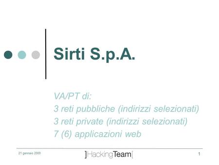 21 gennaio 2009 1 Sirti S.p.A. VA/PT di: 3 reti pubbliche (indirizzi selezionati)‏ 3 reti private (indirizzi selezionati)‏ 7 (6) applicazioni web.