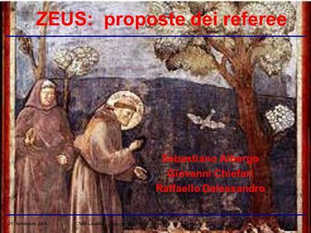 21 Settembre 2004CSN1 - Assisi - Zeus: proposte dei referee ZEUS: proposte dei referee Sebastiano Albergo Giovanni Chiefari Raffaello Dalessandro.