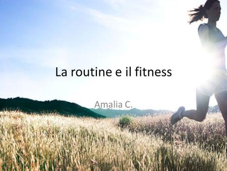 La routine e il fitness Amalia C..