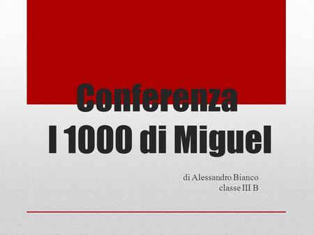 Conferenza I 1000 di Miguel di Alessandro Bianco classe III B.