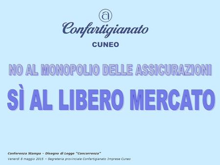 Conferenza Stampa – Disegno di Legge “Concorrenza” Venerdì 8 maggio 2015 – Segreteria provinciale Confartigianato Imprese Cuneo.