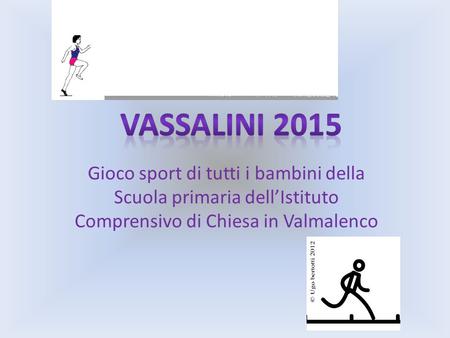 Vassalini 2015 Gioco sport di tutti i bambini della Scuola primaria dell’Istituto Comprensivo di Chiesa in Valmalenco.