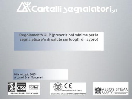 Regolamento CLP (prescrizioni minime per la segnaletica e/o di salute sui luoghi di lavoro) Segnaletica di sicurezza evoluzione normativa ed armonizzazione.