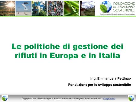 Copyright © 2008 - Fondazione per lo Sviluppo Sostenibile - Via Garigliano, 61/A - 00198 Roma - Le politiche di gestione dei.