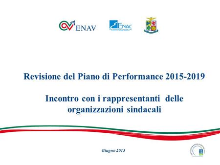Revisione del Piano di Performance 2015-2019 Incontro con i rappresentanti delle organizzazioni sindacali Giugno 2015.