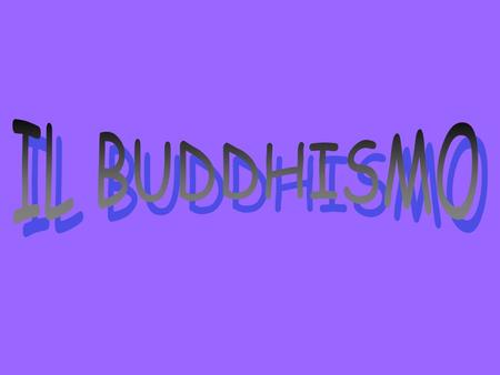 IL BUDDHISMO.