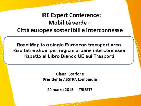 Road Map to a single European transport area Risultati e sfide per regioni urbane interconnesse rispetto al Libro Bianco UE sui Trasporti Gianni Scarfone.