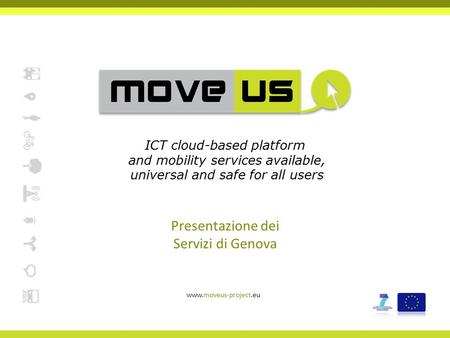Presentazione dei Servizi di Genova www.moveus-project.eu ICT cloud-based platform and mobility services available, universal and safe for all users.