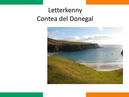 Letterkenny Contea del Donegal. La città Letterkenny è la città più grande e popolata della Donegal, con circa 20.000 abitanti. E’ piena di universitari.
