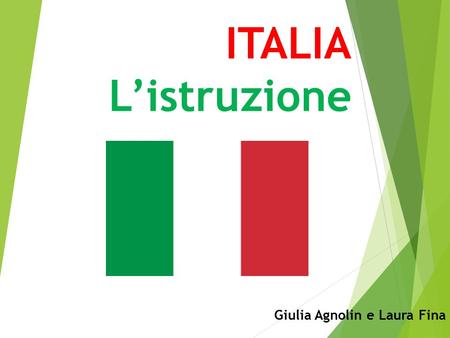 ITALIA L’istruzione Giulia Agnolin e Laura Fina. Introduzione L’italia è abbastanza sviluppata in tutti gli aspetti. Rispetto all’educazione essa è gratuita.