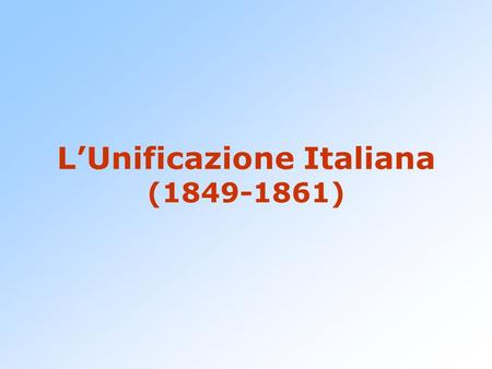 L’Unificazione Italiana ( )