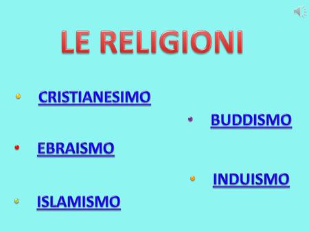 LE RELIGIONI CRISTIANESIMO BUDDISMO EBRAISMO INDUISMO ISLAMISMO.